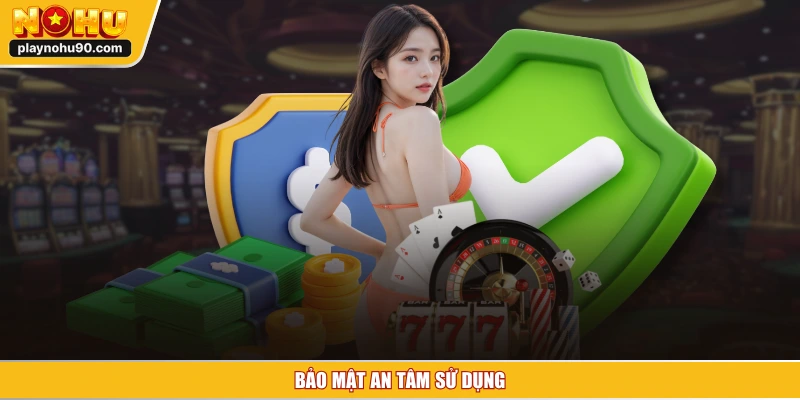 Chính sách bảo mật an tâm sử dụng