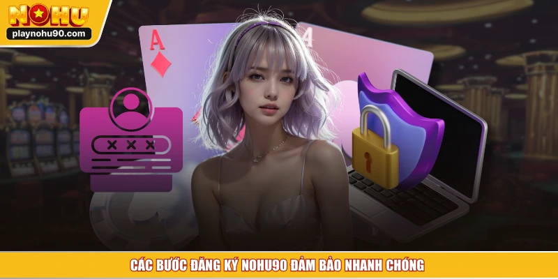 Các bước đăng ký NOHU90 đảm bảo nhanh chóng