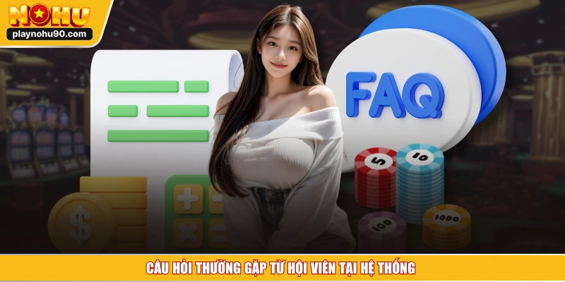 Câu hỏi thường gặp từ hội viên tại hệ thống