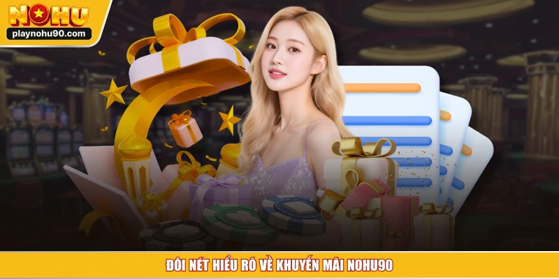 Đôi nét hiểu rõ về khuyến mãi NOHU90