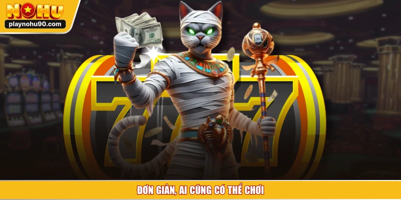 Đơn giản, ai cũng có thể chơi