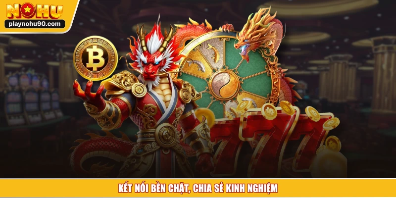 Kết nối bền chặt, chia sẻ kinh nghiệm