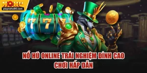 Nổ Hũ Online Trải Nghiệm Đỉnh Cao | Chơi Hấp Dẫn