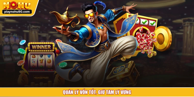 Quản lý vốn tốt, giữ tâm lý vững