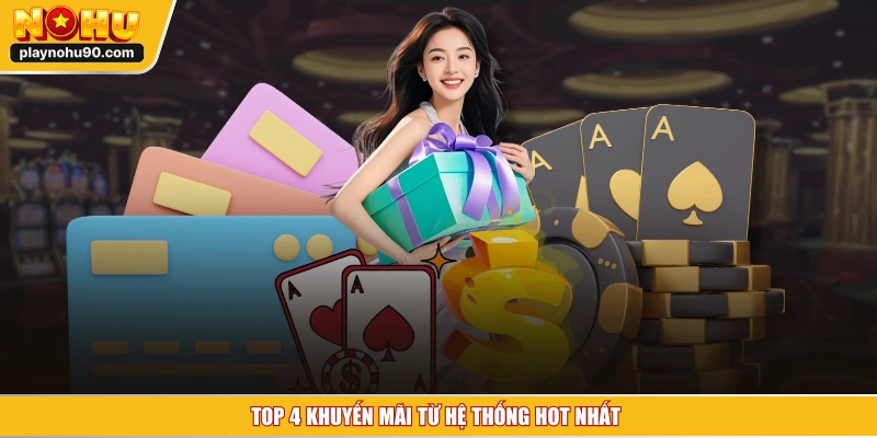 Top 4 khuyến mãi từ hệ thống hot nhất 